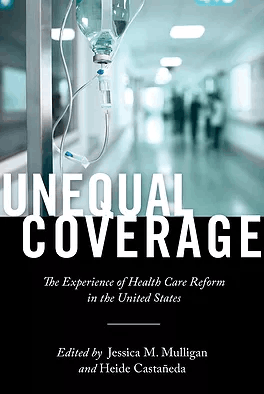 UNEQUAL COVERAGE: The Experience of Health Care Reform in the United States.