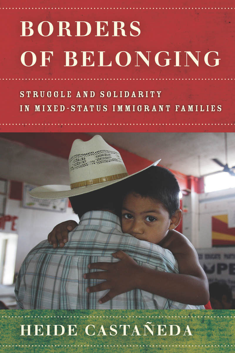 Borders of Belonging Struggle and Solidarity in Mixed-Status Immigrant Families